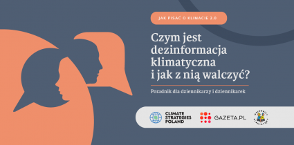 Druga część poradnika Gazeta.pl dla dziennikarek i dziennikarzy: „Jak pisać o klimacie 2.0. Czym jest dezinformacja klimatyczna i jak z nią walczyć”