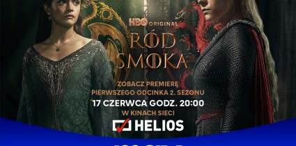 Pierwszy odcinek 2. sezonu serialu HBO Original „Ród smoka” tylko w kinach Helios!