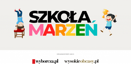 “Gazeta Wyborcza” i “Wysokie Obcasy” rozpoczynają akcję “Szkoła Marzeń”
