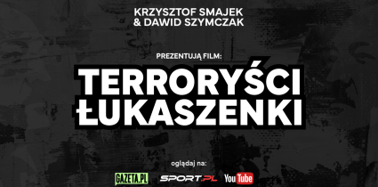 „Terroryści Łukaszenki” – nowy dokument nagradzanych dziennikarzy Sport.pl