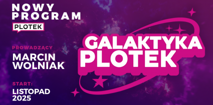 Galaktyka Plotek – Plotek.pl startuje z własnym podcastem