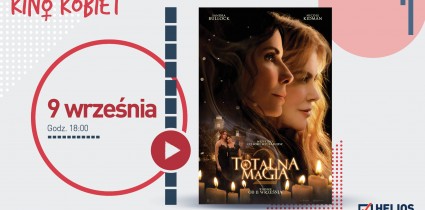 Wrześniowe Kino Kobiet w Heliosie z przedpremierowym pokazem „Totalnej magii 2”