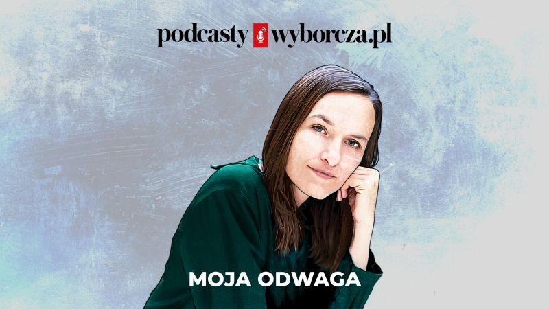 „Moja odwaga” – nowy podcast Agnieszki Jucewicz już na Wyborcza.pl