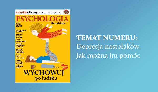 Depresja nastolatków tematem numeru „Psychologia dla rodziców”, w sprzedaży już od 23 listopada br.