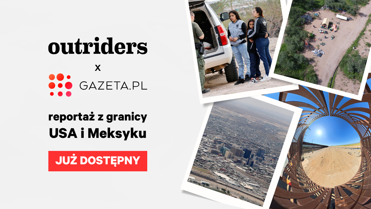 Nowy projekt Outriders i Gazeta.pl – reportaż z granicy USA i Meksyku w czterech odsłonach